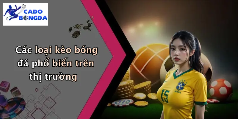 Các loại kèo bóng đá phổ biến trên thị trường