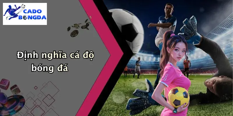 Giới thiệu 1 Định nghĩa cá độ bóng đá