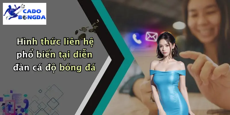 Liên hệ 2 Hình thức liên hệ phổ biến tại diễn đàn cá độ bóng đá