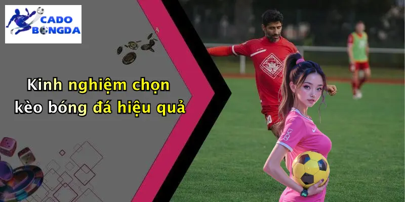 Kinh nghiệm chọn kèo bóng đá hiệu quả
