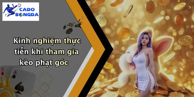 Kinh nghiệm thực tiễn khi tham gia kèo phạt góc