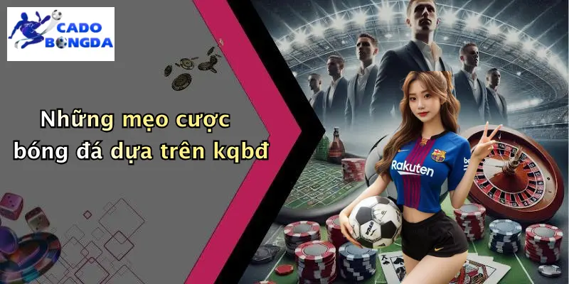 Những mẹo cược bóng đá dựa trên kqbđ