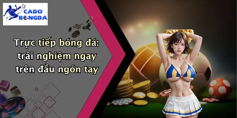 Trực tiếp bóng đá 2 Trực Tiếp Bóng Đá
