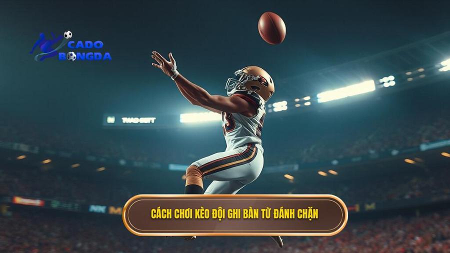 Hiểu rõ về Kèo cược đội ghi bàn từ tình huống đánh chặn