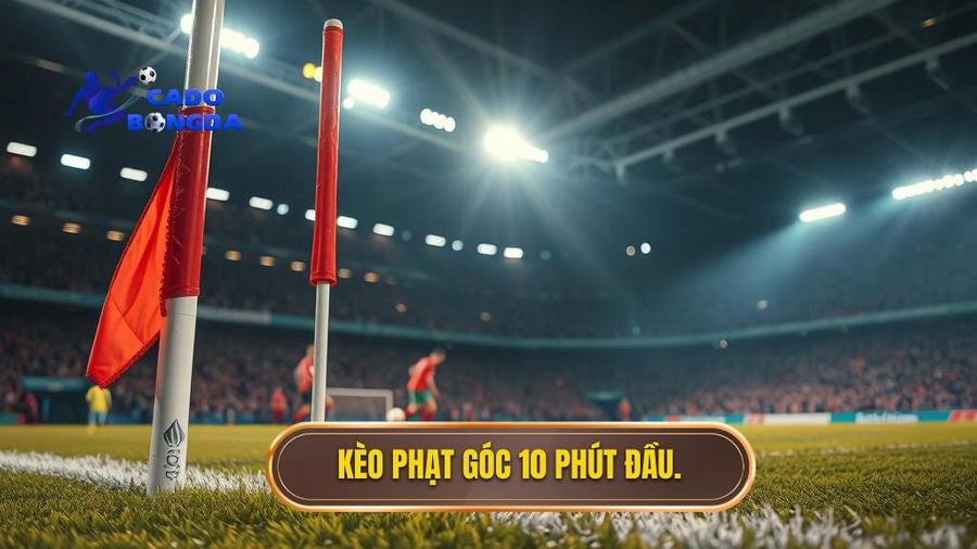 Hiểu rõ về Kèo cược đội nhận quả phạt góc trong 10 phút đầu