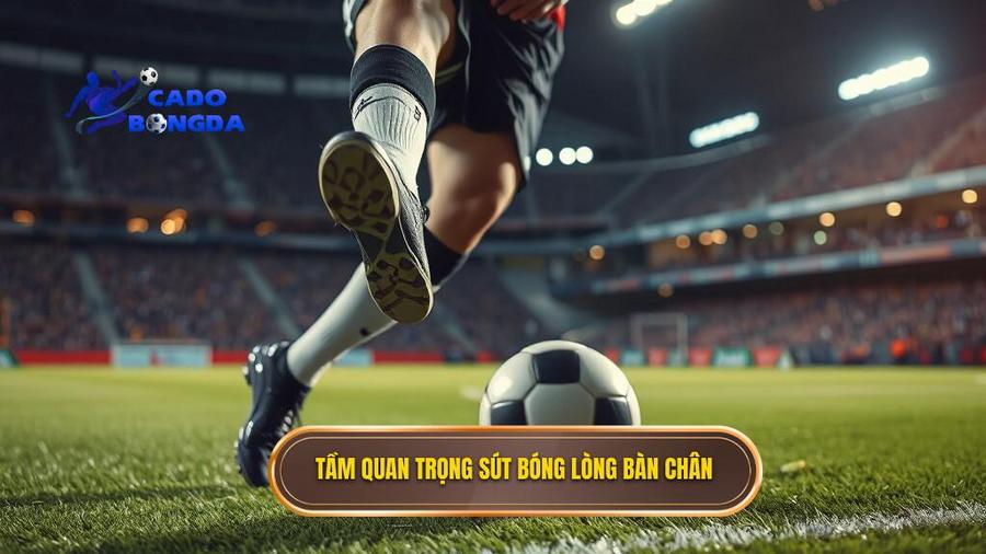 Tại sao kỹ thuật sút bóng bằng lòng bàn chân phải lại quan trọng?